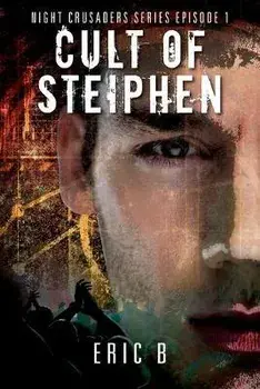 Cult of Steiphen: Night Crusaders Series Episode 1, Paperback/Eric B