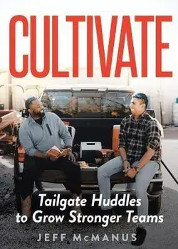 Cultivate: Tailgate Huddles to Grow Stronger Teams, Paperback/Jeff Mcmanus
