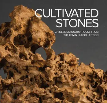 Cultivated Stones: Chinese Scholars' Rocks from the Kemin Hu Collection, Hardback/***