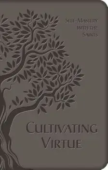Cultivating Virtue: Self-Mastery with the Saints, Hardcover/Anonymous