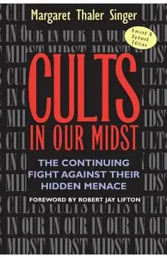 Cults in Our Midst: The Continuing Fight Against Their Hidden Menace - Margaret Thaler Singer