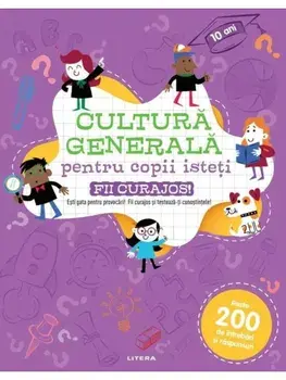 Cultura generala pentru copii isteti. Fii curajos!/***