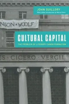 Cultural Capital. The Problem of Literary Canon Formation, Enlarged, Paperback/Professor John Guillory