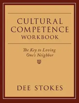 Cultural Competence Workbook: The Key to Loving One's Neighbor, Paperback/Dee Stokes