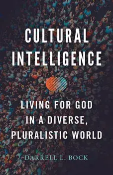 Cultural Intelligence: Living for God in a Diverse, Pluralistic World, Paperback/Darrell L. Bock
