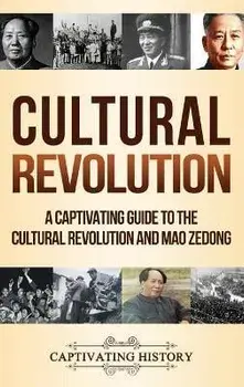 Cultural Revolution: A Captivating Guide to the Cultural Revolution and Mao Zedong, Hardcover/Captivating History