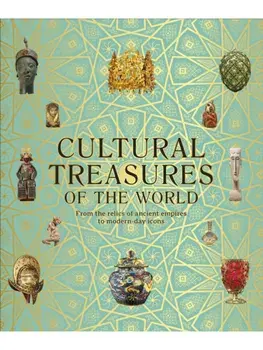 Cultural Treasures of the World. From the Relics of Ancient Empires to Modern-Day Icons, Hardback/DK