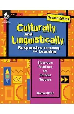 Culturally and Linguistically Responsive Teaching and Learning (Second Edition): Classroom Practices for Student Success - Sharroky Hollie