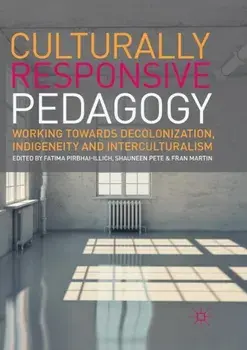 Culturally Responsive Pedagogy: Working Towards Decolonization, Indigeneity and Interculturalism, Paperback/Fatima Pirbhai-Illich