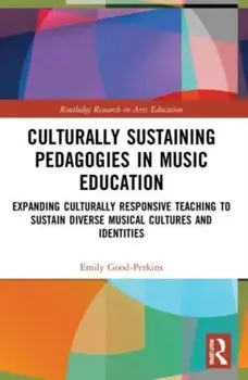 Culturally Sustaining Pedagogies in Music Education. Expanding Culturally Responsive Teaching to Sustain Diverse Musical Cultures and Identities, Paperback/***