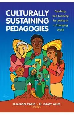 Culturally Sustaining Pedagogies: Teaching and Learning for Justice in a Changing World - Django Paris