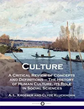 Culture: A Critical Review of Concepts and Definitions - The History of Human Culture, its Role in Social Sciences/A. L. Kroeber