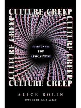 Culture Creep. Notes on the Pop Apocalypse, Hardback/Alice Bolin