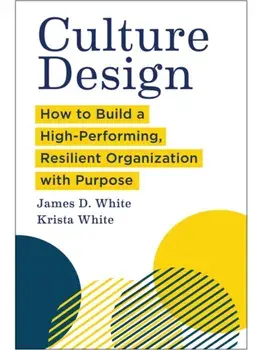 Culture Design. How to Build a High-Performing, Resilient Organization with Purpose, Hardback/Krista White