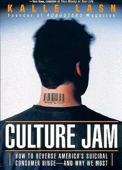 Culture Jam: How to Reverse America's Suicidal Consumer Binge--Any Why We Must, Paperback/Kalle Lasn