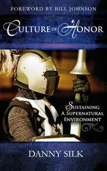 Culture of Honor: Sustaining a Supernatural Environment, Hardcover/Danny Silk