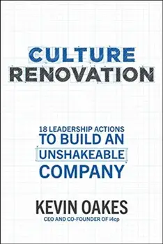 Culture Renovation: 18 Leadership Actions to Build an Unshakeable Company, Hardback/Kevin Oakes