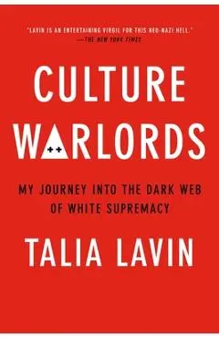 Culture Warlords: My Journey Into the Dark Web of White Supremacy - Talia Lavin