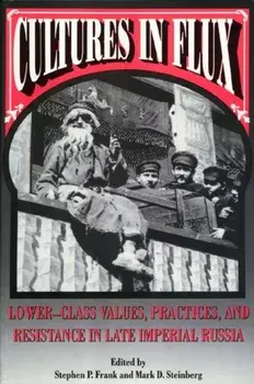Cultures in Flux. Lower-Class Values, Practices, and Resistance in Late Imperial Russia, Paperback/***