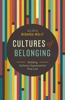 Cultures of Belonging. Building Inclusive Organizations that Last, Paperback/Alida Miranda-Wolff