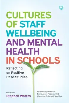 Cultures of Staff Wellbeing and Mental Health in Schools: Reflecting on Positive Case Studies, Paperback/Stephen Waters