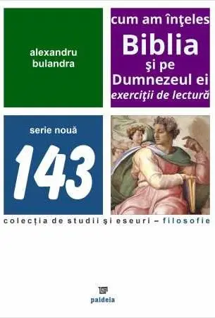 Cum am inteles Biblia si pe Dumnezeul ei. Exercitii de lectura