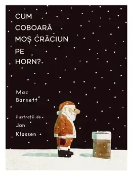 Cum coboara Mos Craciun pe horn?/Mac Barnett