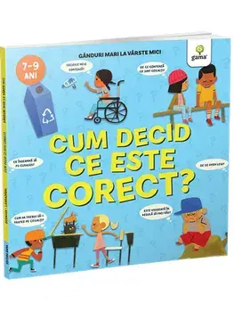 Cum decid ce este corect? Ganduri mari la varste mici/***