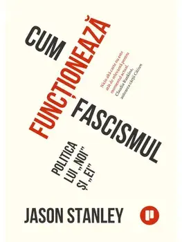 Cum functioneaza fascismul. Politica lui noi si ei./Jason Stanley