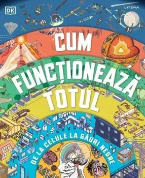 Cum functioneaza totul. De la celule la gauri negre/***