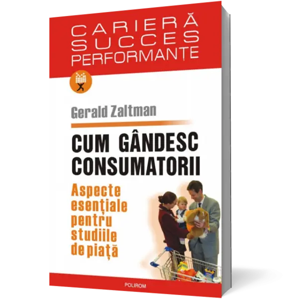 Cum gîndesc consumatorii. Aspecte esenţiale pentru studiile de piaţă