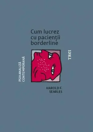 Cum lucrez cu pacienții borderline - Harold F. Searles