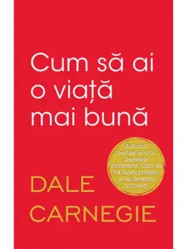 Cum sa ai o viata mai buna/Dale Carnegie