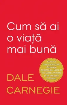 Cum sa ai o viata mai buna/Dale Carnegie