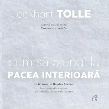 Cum sa ajungi la pacea interioara - CD/Eckhart Tolle