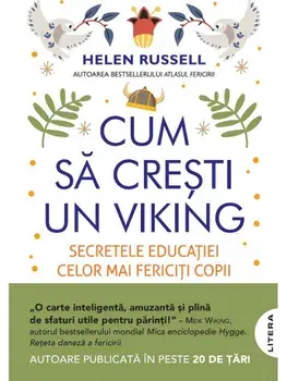 Cum sa cresti un viking. Secretele educatiei celor mai fericiti copii din lume/Helen Russell