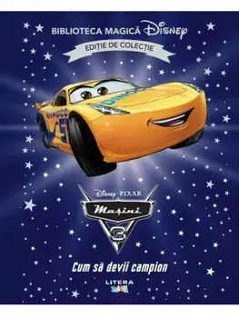 Cum sa devii campion. Disney Pixar Masini 3. Editie de colectie/***