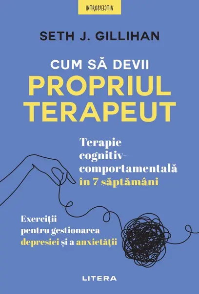 Cum sa devii propriul terapeut. Terapie cognitiv-comportamentala in 7 saptamani