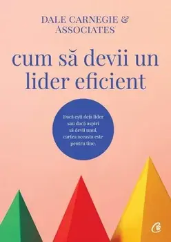 Cum sa devii un lider eficient/Dale Carnegie
