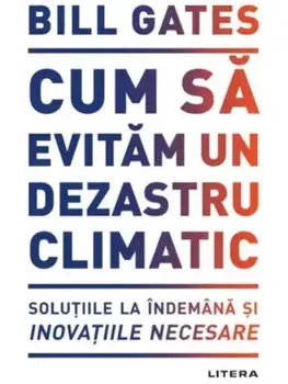 Cum sa evitam un dezastru climatic/Bill Gates
