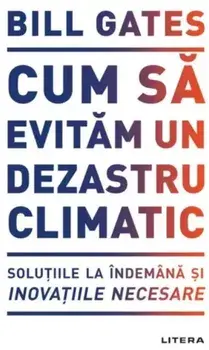 Cum sa evitam un dezastru climatic/Bill Gates