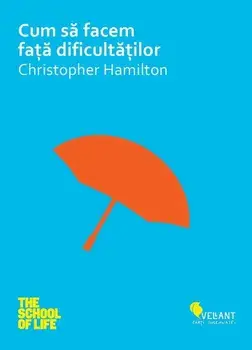 Cum sa facem fata dificultatilor/Christopher Hamilton