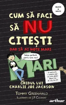 Cum sa faci sa nu citesti dar sa ai note mari. Ghidul lui Charlie Joe Jackson/Tommy Greenwald