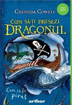 Cum sa fii pirat. Seria Cum sa ti dresezi dragonul. Volumul 2/Cressida Cowell