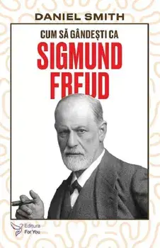 Cum sa gandesti ca Sigmund Freud/Daniel Smith
