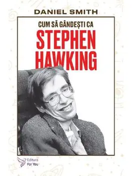 Cum sa gandesti ca Stephen Hawking/Daniel Smith
