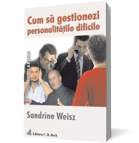 Cum să gestionezi personalităţile dificile