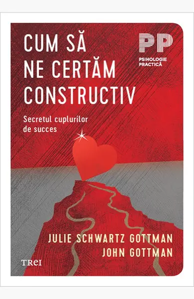 Cum să ne certăm constructiv. Secretul cuplurilor de succes - John Gottman
