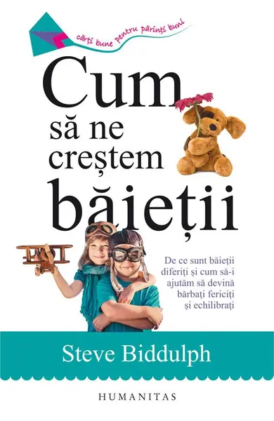 Cum sa ne crestem baietii. De ce sunt baietii diferiti si cum sa-i ajutam sa devina barbati fericiti şi echilibrati