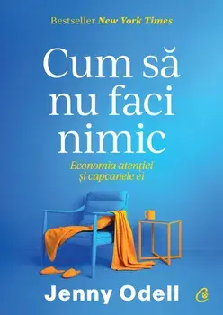 Cum sa nu faci nimic. Economia atentiei si capcanele ei/Jenny Odell